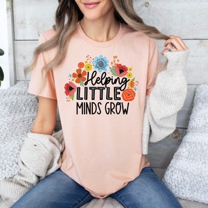 Helping Little Minds Grow Shirt, Teacher Shirt, First Grade Teacher Sweatshirt, Back to School, Gift for Teacher, Cute Teacher Shirt