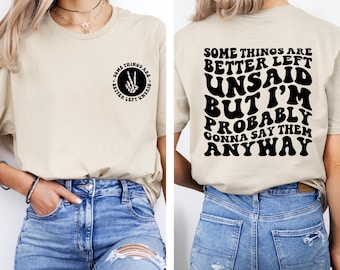 Some Things Are Better Left Unsaid But I'm Probably Gonna Say Them Anyway Tee, Funny Quote, Sarcasm, Trendy Sweatshirt, Sarcastic Sweatshirt