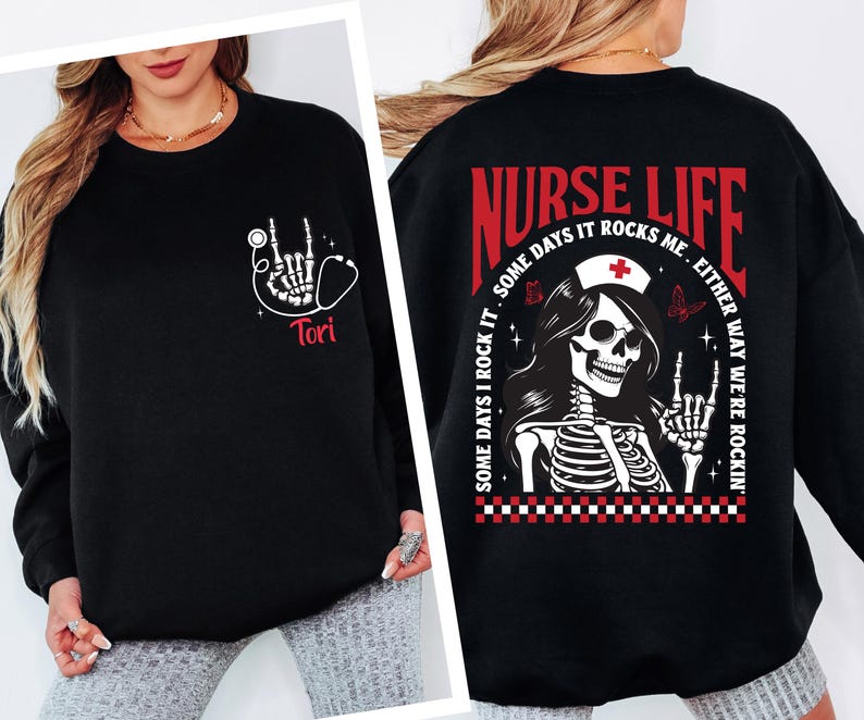 May include: Black sweatshirt with a white skeleton hand design and a stethoscope. The text "Tori" is below the design. The back of the sweatshirt has a nurse skeleton graphic with the words "Nurse Life" and "Some days it rocks me. Either way we're rockin'."