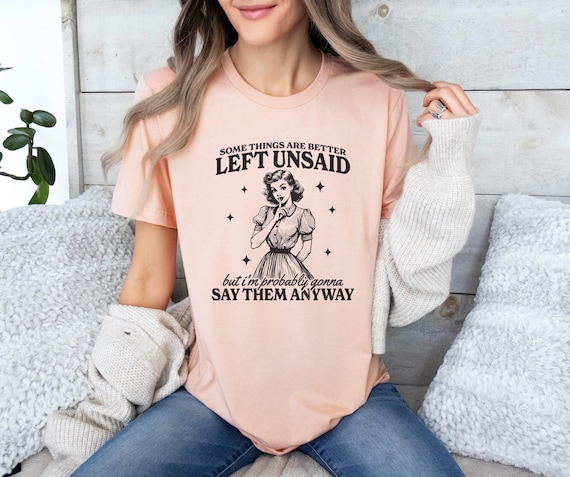Funny Sarcastic Tee, Some Things are better left unsaid, Ex Sayings, Funny Retro shirt, Retro Sassy Girl Gift, Mental Health Sweatshirt