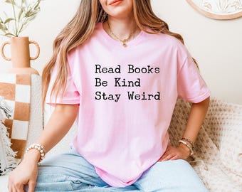 Read Books Be Kind Stay Weird Shirt, Teacher Gift, Book Lover Aesthetic Shirt, Positive Quote Shirt, Kindness Reading Tee, Bookish Sweater