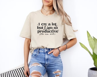 Mental Health Shirt, I Cry A Lot, But I Am So Productive Shirt, Sad Girl Era Shirt, Crying But Thriving Shirt, Funny Anxiety Sweatshirt