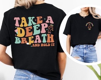 Take A Deep Breath, Sonography Student Shirt, Sonographer Shirt, Sonographer Gifts, Cute Shirts for Sonographers, Cute Radiology Gifts