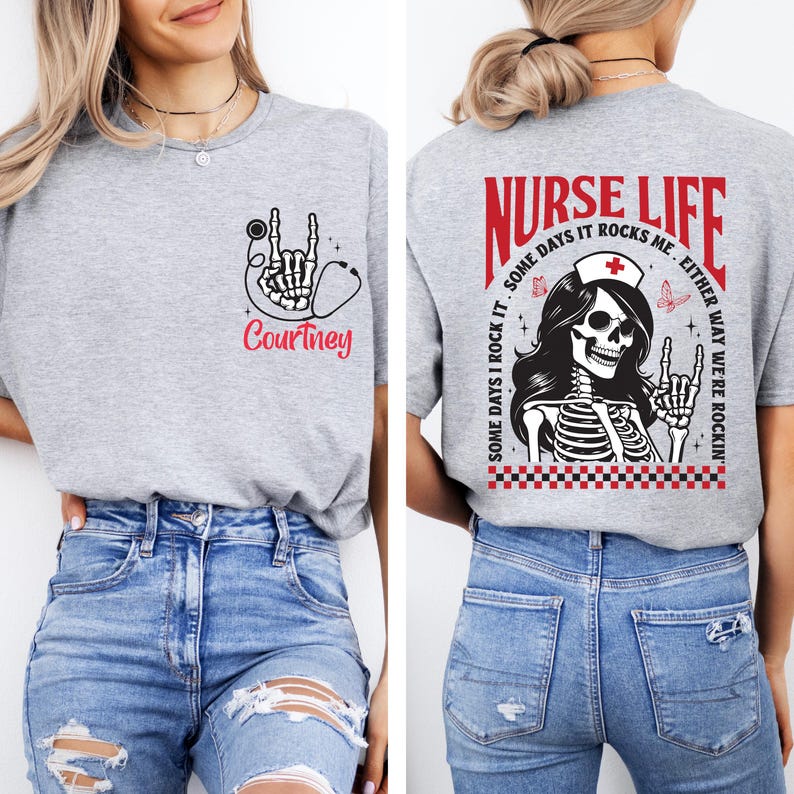 May include: A heather gray t-shirt with a skeleton hand and stethoscope graphic, the name "Courtney" in red script. The back features a "Nurse Life" design with a skeleton nurse and the text "Some days I rock it, either way we're rockin'."