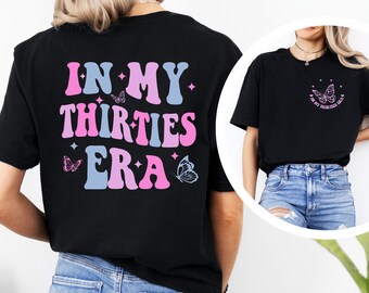 In My Thirties Era T-Shirt, 30th Birthday Sweatshirt, In My Thirties Era Gift, Birthday Shirt, Funny Birthday Shirt, 30th Birthday Gift