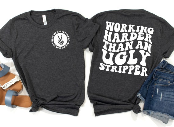 Working Harder than An Ugly Stripper Shirt, Funny Quote, Sarcasm, Trendy Sweatshirt, Sarcasm Hoodie, Sarcastic Sweatshirt, Gift For Her