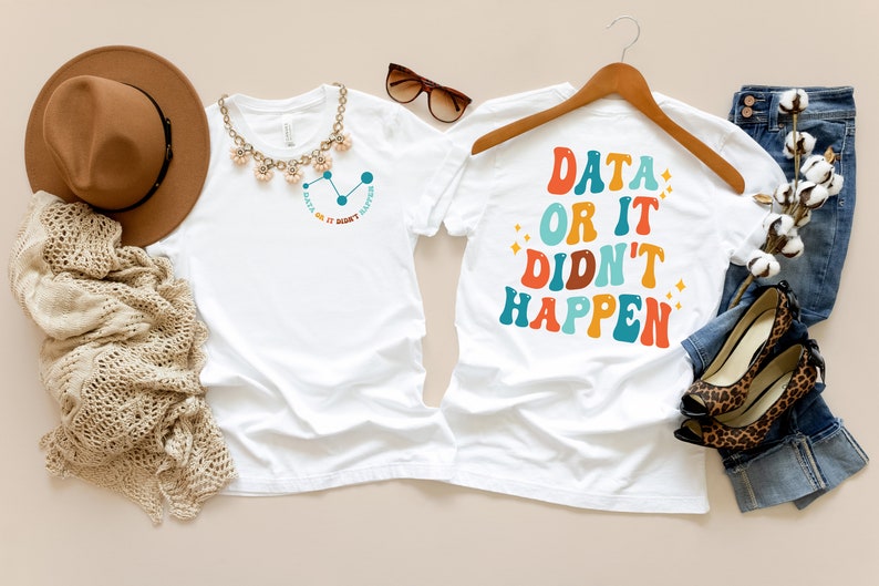 May include: Two white t-shirts with different designs. The left shirt has a blue and orange graphic with the text "Data or it didn't happen". The right shirt has the text "Data or it didn't happen" in colorful retro font.