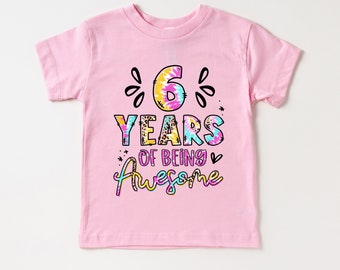 6 Years of Being Awesome Shirt, Cute Birthday Shirt, Sixth Birthday Gift, Six Year Old Girl Birthday Gift, 6th Birthday Shirt, Baby Girls