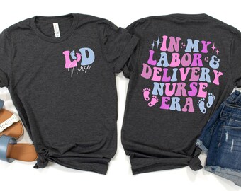 Ld Nurse Shirt, In My Delivery Nurse Era Shirt, Delivery Nurse Gift, Labor And Delivery, Labor Delivery Nurse, L And D Nurse, Nurse Tee