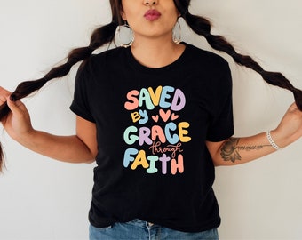 Saved By Grace Through Faith Shirt, Jesus Shirt, Bible Verse Shirt, Faith Based Shirt, Trendy Christian Shirt, Religious Shirt