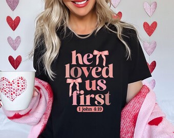 Loved Shirt, He Loved Us First, Christian Valentines Shirt, Love Christian Shirt, Christian Women Shirt, Women Sweatshirt, Bible Verse Shirt