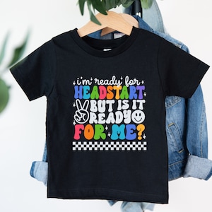 I&#39;m Ready For Head Start But Is It Ready For Me Shirt, Head Start Shirt, 100th Day Of School Celebration, Back to School Shirt, Gift For Kid