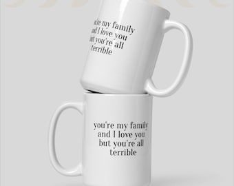 You are my family and I love you but you are all terrible mug | Bobs burgers qoute