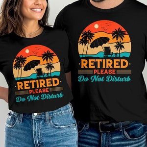 Retired Please Do Not Disturb T-Shirt, Funny Retired Shirt, Retirement Gift, Retirement Shirt, Retired T-Shirt, Don&#39;t Disturb Me