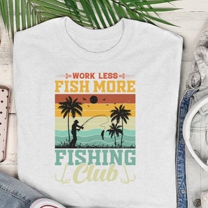 Work Less Fishing More Fishing Club T-Shirt, Mens TShirt, Funny Fishing Shirt, Fishing Gifts for Men, Fisherman Gifts
