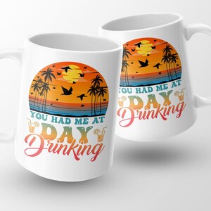 You Had Me At Day Drinking Mug, Day Drinkin&#39; Mug, Funny Mug, Gift for Her, Gift for Mom, Best Friend Gift, Coffee Mug,