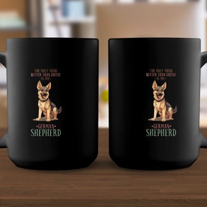 The Only Thing Better Than Coffee Is My German Shepherd Mug, Dog Lover Gifts, Gift for Dog Lovers, German Shepherd Mug, Gift for Her