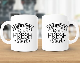 Everyday is a fresh start, Inspirational Mug, Motivational Mug, Inspirational Gift, Gift for her, New Job Gift