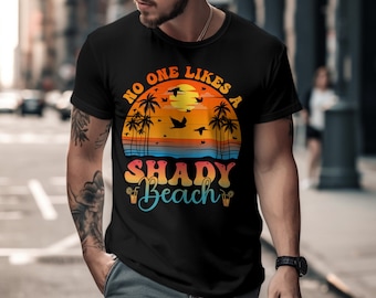 No One Likes A Shady Beach T-Shirt, Funny Beach Shirt, Summer Shirt, Vacation Tee, Unisex Fit, XS-4XL Sizes, Plus Size Options