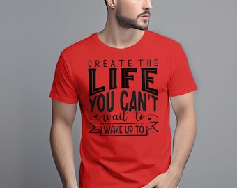 Create the life you can&#39;t wait to wake up to T-Shirt, Comfort Colors Shirts, Positive Shirt, Motivational Shirt, Inspirational Shirt