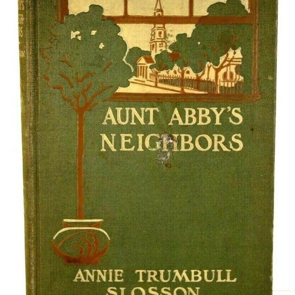 Annie Trumbull SLOSSON, Aunt Abby's Neighbors, First Edition, 1902