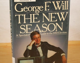 George F. Will THE NEW SEASON, A Spectator's Guide to the 1988 Election 1st Edition