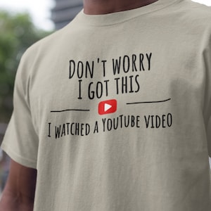 Don't Worry I Got This I Watched A YouTube Video, Funny BBQ T-Shirt, Gift For Men, Gift For Dad, Fathers Tee, Funny Men Meme Shirt, Y2k Tee