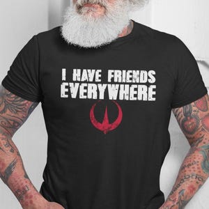 I Have Friends Everywhere Unisex t-shirt