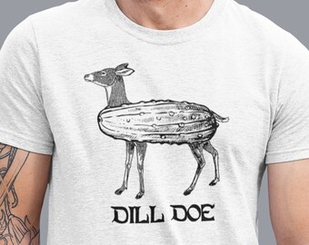Dill Pickle Shirt, Dill Doe Tee, Funny Mens Shirts, Pickle Shirt, Mens shirt, Funny Shirt, Joke Shirts, Inappropriate Shirts, Rude Shirts