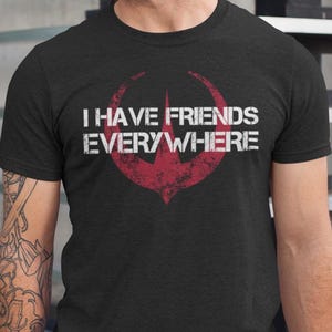 I Have Friends Everywhere Tee, Andor Shirt, Retro Graphic Tee, Gift for Friends, Star Wars Shirt, Star Wars Fan Gift, Father day gift