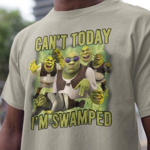 Shrek Funny Shirt Shrek Can&#39;t Today I&#39;m Swamped Shirt, Meme funny Shirt