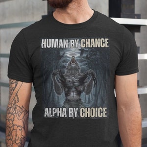 Human By Chance Alpha By Choice Shirt, Alpha By Choice shirt, Funny Meme Shirts, Mental Health Shirt, Wolf Sigma, Wolves Vintage 90s Graphic