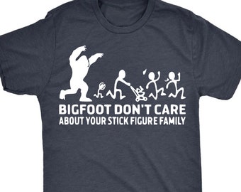 Funny Bigfoot Shirts, "Bigfoot Dont Care About Your Stick Figure Family" Shirt, Mountain Dude Tshirt, Sasquatch T-Shirt, Yeti Graphic Shirt