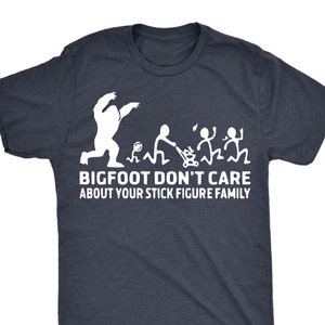 Funny Bigfoot Shirts, &quot;Bigfoot Dont Care About Your Stick Figure Family&quot; Shirt, Mountain Dude Tshirt, Sasquatch T-Shirt, Yeti Graphic Shirt