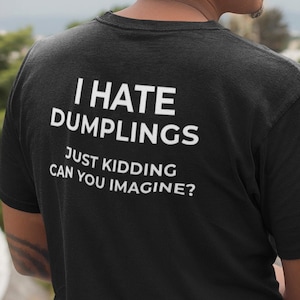 I hate Dumplings Just Kidding Can you Imagine? Y2K Tee Cursed T-Shirt Twitter Meme Shirts that go hard Gen Z Meme
