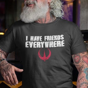 I Have Friends Everywhere Tee, Andor Shirt, Retro Graphic Tee, Gift for Friends, Star Wars Shirt, Star Wars Fan Gift, Father day gift