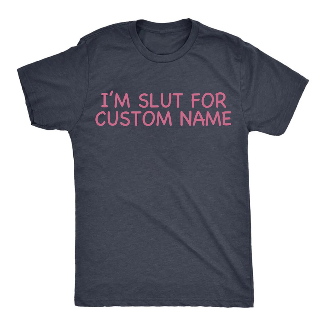Im A Slut for Custom Tshirt, Slut for Girlfriend Tee, Gift for