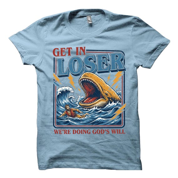 Get in Loser Were Doing Gods Will Shirt, Retro Jonah and the Whale