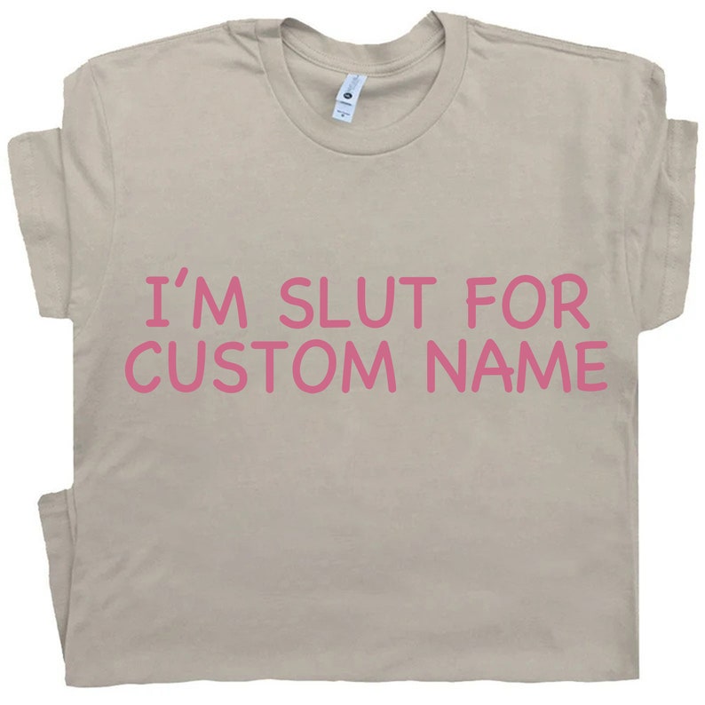 Im A Slut for Custom Tshirt, Slut for Girlfriend Tee, Gift for