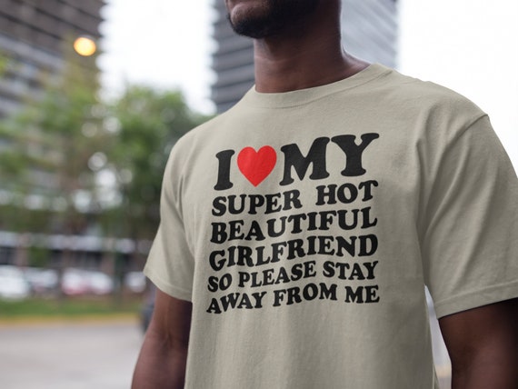 I Love My Girlfriend Shirt, I Heart My Girlfriend Shirts, Valentine Shirt, Funny Boyfriend shirt, Meme Y2k Tee, Hot Girlfriend T-shirt
