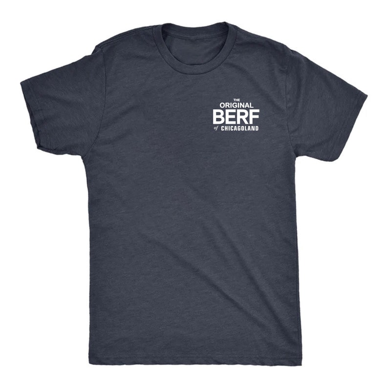 Pode incluir: Uma camiseta azul escura com o texto "The Original Berf of Chicagoland" impresso em branco na frente.