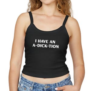 Sassy Spaghetti Strap Tank Top, Naughty Women&#39;s tank, Sexy Summer Shirt, Gift for Her, Humor Apparel, funny I have an a-dick-tion top