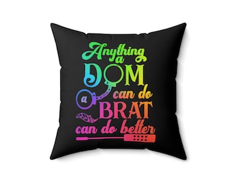 Anything a Dom Can do, a Brat Can do Better Polyester Square Pillow, Smart ass masochist pillow. Gift for the brat, Gift for S.A.M