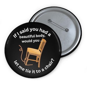 Kinky Pin Buttons  Funny Quote, Gift for Sadist or Bondage Enthusiast Rigger, Naughty Party Favors, Sexy Toy Bag Accessory