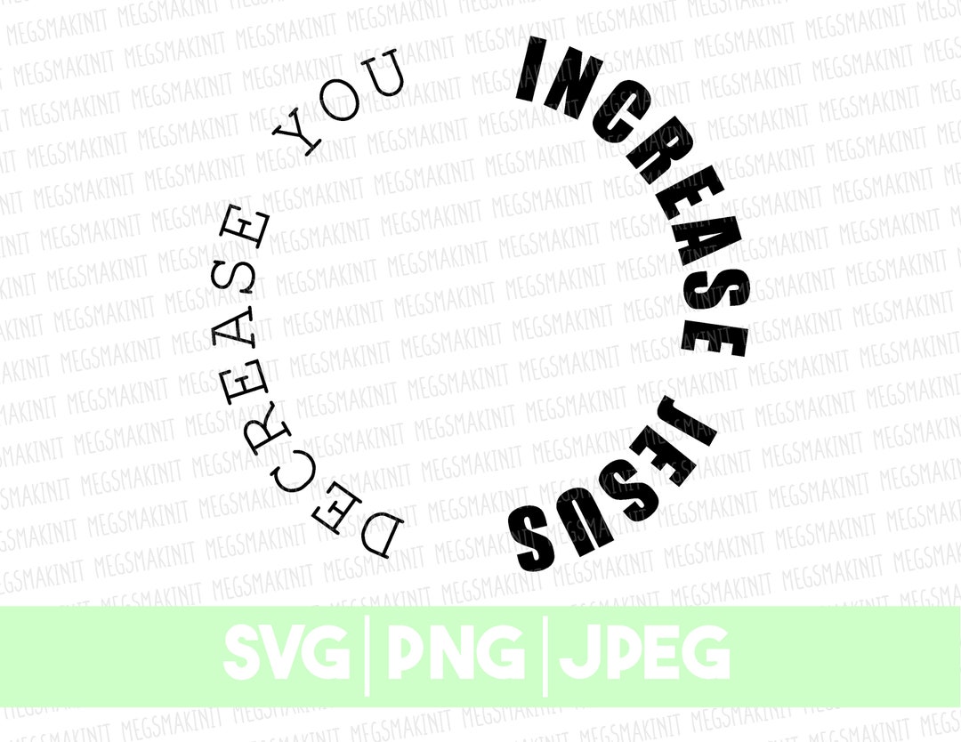 Increase Jesus Decrease You SVG, PNG, JPEG Digital Files - Etsy
