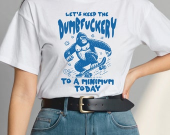 Let's Keep The Dumbfuckery To a Minimum Today Shirt Funny 90s Animal Graphic Sweatshirt Bad Bitch Tee Gorilla Crewneck Sarcastic Gifts