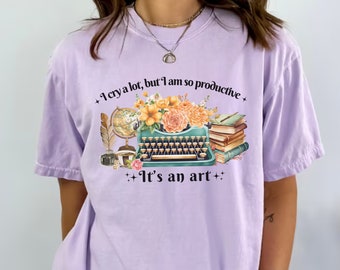 I cry a lot, but I am so productive Sweatshirt It's an art Mental Health Shirt Tortured Poets Department Song Lyrics Shirts Anxiety Gifts