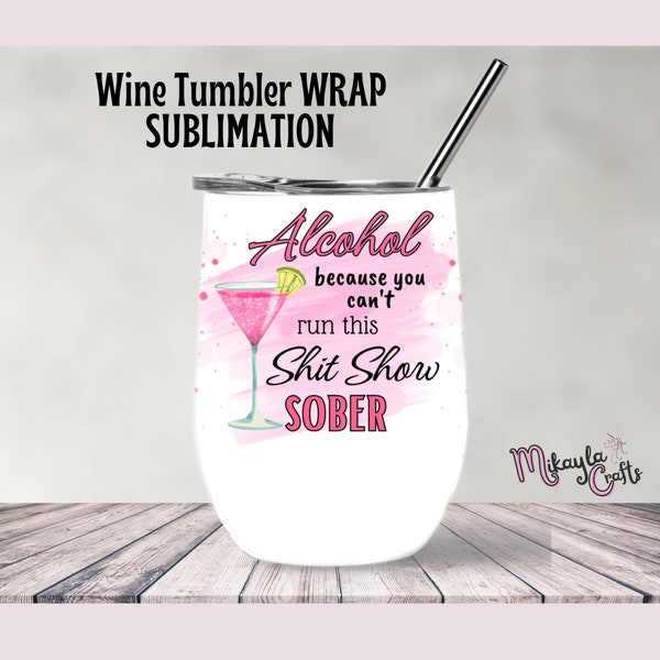 Alcohol Shit Show 12oz Wine Tumbler Template, Wine Tumbler wrap, Funny wine tumbler, PNG, Digital Download, Sublimation Tumbler Design