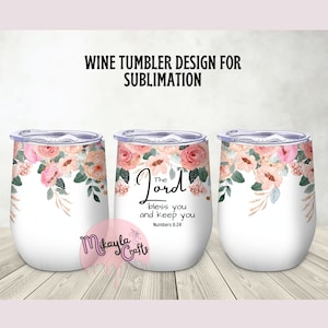 May include: White wine tumbler with a floral design and the text "The Lord bless you and keep you Numbers 6:24".