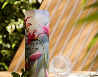 Consider the lilies of the field: Scripture-Infused Skinny Tumbler with Straw, 20oz
